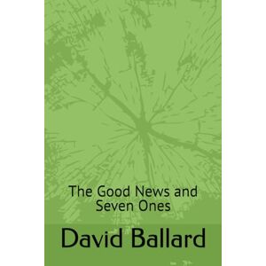 Ballard, David Gene The Good News and Seven Ones Ballard, David Gene The Good News and Seven Ones