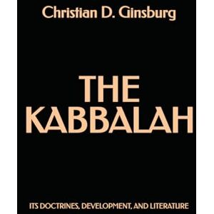 Ginsburg, Christian D. The Kabbalah: Its Doctrines, Development, and Literature Ginsburg, Christian D. The Kabbalah: Its Doctrines, Development, and Literature
