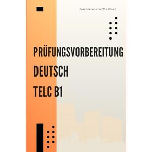 Lettahk, W. TELC B1 Übungsbuch: Prüfungsvorbereitung mit Modelltests & Tipps für Schreiben & Sprechen: 10 thematische Kapitel mit prüfungsnahen Aufgaben, ... auf die TELC B1 Deutschprüfung, Goethe, ÖSD Lettahk, W. TELC B1 Übungsbuch: Prüfungsvorbereitung mit Modelltests & Tipps für Schreiben & Sprechen: 10 thematische Kapitel mit prüfungsnahen Aufgaben, ... auf die TELC B1 Deutschprüfung, Goethe, ÖSD