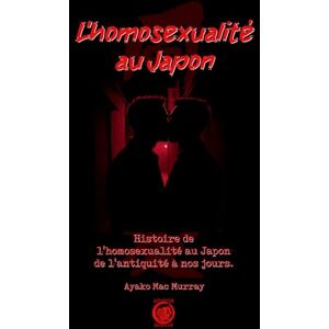 Mac Murray, Ayako L'homosexualité au Japon: Histoire de l’homosexualité au Japon, de l’antiquité à nos jours. Mac Murray, Ayako L'homosexualité au Japon: Histoire de l’homosexualité au Japon, de l’antiquité à nos jours.