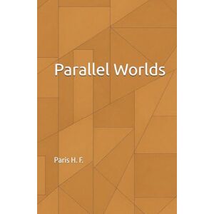 H. F., Paris Parallel Worlds: A Journey Through Time, Choice, and the Hidden Versions of You (The Uncommon Knowledge) H. F., Paris Parallel Worlds: A Journey Through Time, Choice, and the Hidden Versions of You (The Uncommon Knowledge)