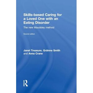 Treasure, Janet Skills-based Caring for a Loved One with an Eating Disorder: The New Maudsley Method Treasure, Janet Skills-based Caring for a Loved One with an Eating Disorder: The New Maudsley Method
