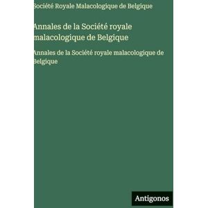 Société Royale Malacologique Annales de la de Belgique: Annales de la de Belgique Société Royale Malacologique Annales de la de Belgique: Annales de la de Belgique
