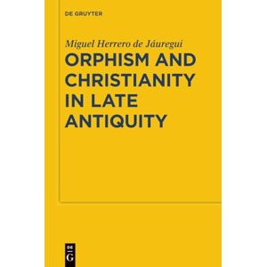 Herrero, Miguel Orphism and Christianity in Late Antiquity: 7 (Sozomena, 7) Herrero, Miguel Orphism and Christianity in Late Antiquity: 7 (Sozomena, 7)
