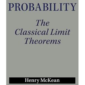 McKean, Henry Probability: The Classical Limit Theorems McKean, Henry Probability: The Classical Limit Theorems