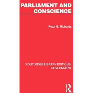 Richards, Peter G. Parliament and Conscience (Routledge Library Editions: Government) Richards, Peter G. Parliament and Conscience (Routledge Library Editions: Government)