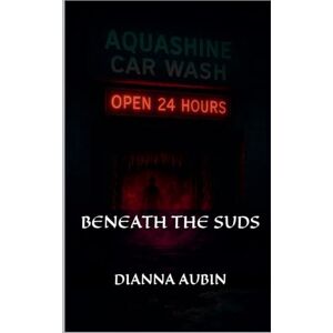 Aubin, Dianna Beneath the Suds Aubin, Dianna Beneath the Suds