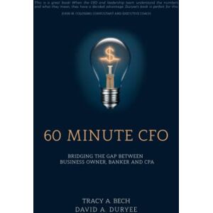 Duryee, David A. 60 Minute CFO: Bridging the Gap Between Business Owner, Banker, and CPA Duryee, David A. 60 Minute CFO: Bridging the Gap Between Business Owner, Banker, and CPA