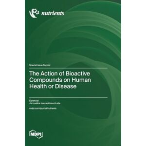 The Action of Bioactive Compounds on Human Health or Disease The Action of Bioactive Compounds on Human Health or Disease