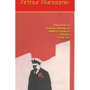 Ransome, Arthur Ransome in Russia: Russia in 1919 & Crisis in Russia, 1 Vol. Ed. (Stories of the Russian Revolution) Ransome, Arthur Ransome in Russia: Russia in 1919 & Crisis in Russia, 1 Vol. Ed. (Stories of the Russian Revolution)
