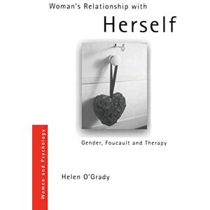 O'grady, Helen Woman's Relationship with Herself: Gender, Foucault and Therapy (Women and Psychology) O'grady, Helen Woman's Relationship with Herself: Gender, Foucault and Therapy (Women and Psychology)