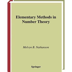 Nathanson, Melvyn B. Elementary Methods in Number Theory: 195 (Graduate Texts in Mathematics, 195) Nathanson, Melvyn B. Elementary Methods in Number Theory: 195 (Graduate Texts in Mathematics, 195)