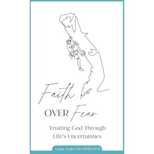 Bosi, Jules Faith Over Fear: Trusting God Through Life’s Uncertainties Bosi, Jules Faith Over Fear: Trusting God Through Life’s Uncertainties