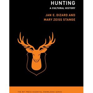 Dizard, Jan Hunting: A Cultural History (The MIT Press Essential Knowledge series) Dizard, Jan Hunting: A Cultural History (The MIT Press Essential Knowledge series)