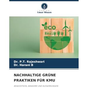 Rajeshwari, Dr. P.T. NACHHALTIGE GRÜNE PRAKTIKEN FÜR KMU: BEWUSSTSEIN, ANNAHME UND AUSWIRKUNGEN Rajeshwari, Dr. P.T. NACHHALTIGE GRÜNE PRAKTIKEN FÜR KMU: BEWUSSTSEIN, ANNAHME UND AUSWIRKUNGEN