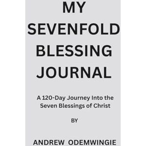 odemwingie, Mr andrew My Sevenfold Blessing Journal: A 120-Day Journey Into the Seven Blessings of Christ odemwingie, Mr andrew My Sevenfold Blessing Journal: A 120-Day Journey Into the Seven Blessings of Christ