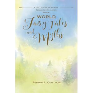 Quillouh, Penton R World Fairy Tales and Myths: A Collection of Stories Retold for Children Book 2 Quillouh, Penton R World Fairy Tales and Myths: A Collection of Stories Retold for Children Book 2