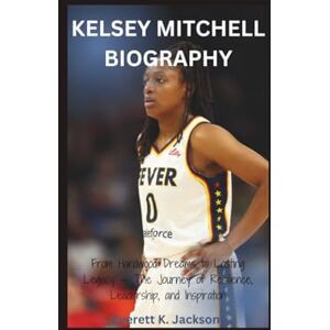 Jackson KELSEY MITCHELL BIOGRAPHY: From Hardwood Dreams to Lasting Legacy — The Journey of Resilience, Leadership, and Inspiration Jackson KELSEY MITCHELL BIOGRAPHY: From Hardwood Dreams to Lasting Legacy — The Journey of Resilience, Leadership, and Inspiration