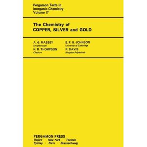 Massey, A. G. The Chemistry of Copper, Silver and Gold: Pergamon Texts in Inorganic Chemistry Massey, A. G. The Chemistry of Copper, Silver and Gold: Pergamon Texts in Inorganic Chemistry