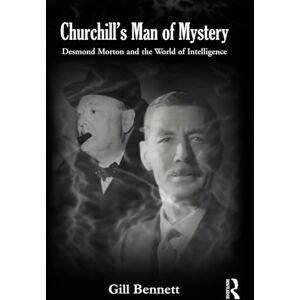 Bennett, Gill Churchill's Man of Mystery: Desmond Morton and the World of Intelligence (Government Official History Series) Bennett, Gill Churchill's Man of Mystery: Desmond Morton and the World of Intelligence (Government Official History Series)