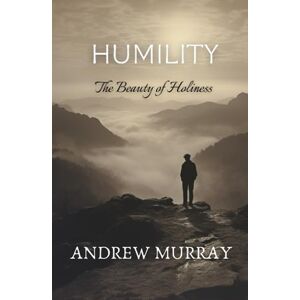 Murray, Andrew Humility: The Beauty of Holiness, Illustrated Murray, Andrew Humility: The Beauty of Holiness, Illustrated
