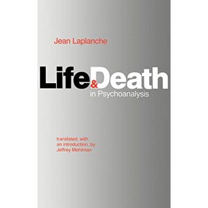 Laplanche, Prof Jean Life and Death in Psychoanalysis Laplanche, Prof Jean Life and Death in Psychoanalysis