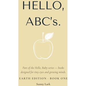 Lark, Sunny Hello, ABC's.: Earth Edition · Book One (Hello, Baby.) Lark, Sunny Hello, ABC's.: Earth Edition · Book One (Hello, Baby.)