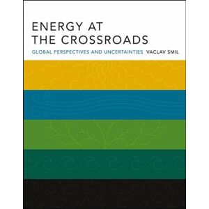 Smil, Vaclav Energy at the Crossroads: Global Perspectives and Uncertainties (The MIT Press) Smil, Vaclav Energy at the Crossroads: Global Perspectives and Uncertainties (The MIT Press)