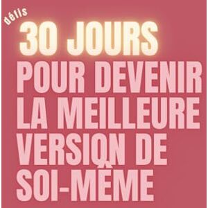 Videira, Cassandra 30 jours pour devenir la meilleure version de soi-même Videira, Cassandra 30 jours pour devenir la meilleure version de soi-même