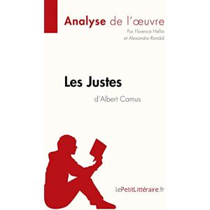 lePetitLitteraire, Florence Les Justes d'Albert Camus (Analyse de l'oeuvre): Analyse complète et résumé détaillé de l'oeuvre: Comprendre la littérature avec lePetitLittéraire.fr (Fiche de lecture) lePetitLitteraire, Florence Les Justes d'Albert Camus (Analyse de l'oeuvre): Analyse complète et résumé détaillé de l'oeuvre: Comprendre la littérature avec lePetitLittéraire.fr (Fiche de lecture)