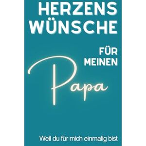 Erpen, Malo Herzenswünsche für meinen Papa: Herzenswünsche für meinen Papa: Ein Erinnerungs- und Wunschbuch für Papa – mit liebevollen, tiefgründigen Wünschen, ... Einträge. (Wünsche, die von Herzen kommen) Erpen, Malo Herzenswünsche für meinen Papa: Herzenswünsche für meinen Papa: Ein Erinnerungs- und Wunschbuch für Papa – mit liebevollen, tiefgründigen Wünschen, ... Einträge. (Wünsche, die von Herzen kommen)