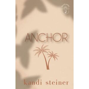 Steiner, Kandi Anchor: Palm South University Book 2: Special Edition (Palm South University: Special Edition) Steiner, Kandi Anchor: Palm South University Book 2: Special Edition (Palm South University: Special Edition)