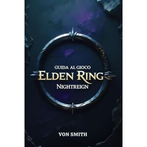 SMITH, VON GUIDA AL GIOCO ELDEN RING NIGHTREIGN: La maledizione di Limveld e il viaggio tra le ombre e il sangue SMITH, VON GUIDA AL GIOCO ELDEN RING NIGHTREIGN: La maledizione di Limveld e il viaggio tra le ombre e il sangue