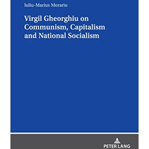 Peter Lang GmbH, Internationaler Verlag der Wissenschaften Virgil Gheorghiu on Communism, Capitalism and National Socialism Peter Lang GmbH, Internationaler Verlag der Wissenschaften Virgil Gheorghiu on Communism, Capitalism and National Socialism