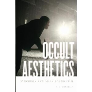 Donnelly, K.J. Occult Aesthetics: Synchronization In Sound Film (Oxford Music/Media) (Oxford Music/Media Series) Donnelly, K.J. Occult Aesthetics: Synchronization In Sound Film (Oxford Music/Media) (Oxford Music/Media Series)