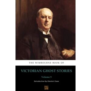 Gunn, Alastair The Wimbourne Book of Victorian Ghost Stories: Volume 9 Gunn, Alastair The Wimbourne Book of Victorian Ghost Stories: Volume 9