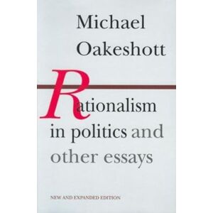 Oakeshott, Michael Rationalism in Politics and Other Essays Oakeshott, Michael Rationalism in Politics and Other Essays