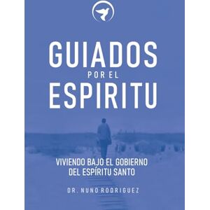 Rodríguez, Nuno GUIADOS POR EL ESPIRITU: Viviendo bajo el gobierno del Espíritu Santo Rodríguez, Nuno GUIADOS POR EL ESPIRITU: Viviendo bajo el gobierno del Espíritu Santo