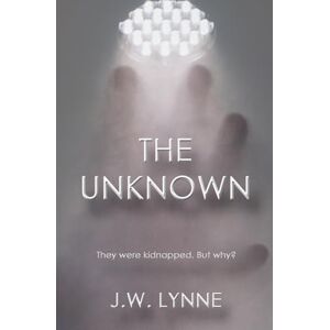 Lynne, J.W. The Unknown: 1 (The Unknown Series) Lynne, J.W. The Unknown: 1 (The Unknown Series)