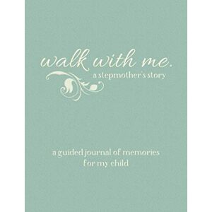 Hicks, Patricia N Walk With Me A Stepmother's Story: A Guided Journal of Memories For My Child Prompt Journal Memory Book From a Stepmother To Her Child Hicks, Patricia N Walk With Me A Stepmother's Story: A Guided Journal of Memories For My Child Prompt Journal Memory Book From a Stepmother To Her Child