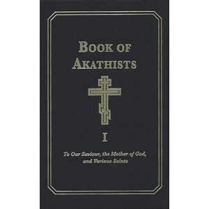 Lambertson, Isaac Book of Akathists Volume I: To Our Saviour, the Mother of God and Various Saints: 1 Lambertson, Isaac Book of Akathists Volume I: To Our Saviour, the Mother of God and Various Saints: 1