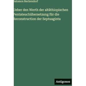 Salomon Ueber den Werth der altäthiopischen Pentateuchübersetzung für die Reconstruction der Septuaginta Salomon Ueber den Werth der altäthiopischen Pentateuchübersetzung für die Reconstruction der Septuaginta