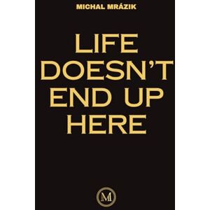 Mrázik, Michal Life Doesn't End Up Here Mrázik, Michal Life Doesn't End Up Here