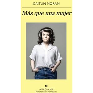 Moran, Caitlin Más Que Una Mujer: 1075 (Panorama De Narrativas, 1075) Moran, Caitlin Más Que Una Mujer: 1075 (Panorama De Narrativas, 1075)