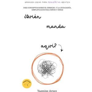 Arnez, Yasmine ¿Quién manda aquí?: Diez conceptos sobre el Derecho y la ciudadanía, simplificados para niños y niñas Arnez, Yasmine ¿Quién manda aquí?: Diez conceptos sobre el Derecho y la ciudadanía, simplificados para niños y niñas
