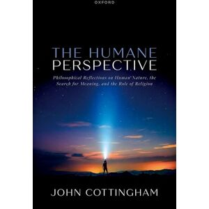 Cottingham, John The Humane Perspective: Philosophical Reflections on Human Nature, the Search for Meaning, and the Role of Religion Cottingham, John The Humane Perspective: Philosophical Reflections on Human Nature, the Search for Meaning, and the Role of Religion