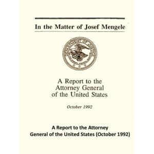 Office of Special Investigations Criminal Division, Department of Justice In the Matter of Josef Mengele: A Report to the Attorney General of the United States (October 1992) Office of Special Investigations Criminal Division, Department of Justice In the Matter of Josef Mengele: A Report to the Attorney General of the United States (October 1992)