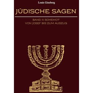 Ginzberg, Louis Jüdische Sagen Band II: Schemot Von Josef bis zum Auszug (Jüdische Stimmen der Geschichte: Zeitlose Werke der jüdischen Geschichte und Kultur) Ginzberg, Louis Jüdische Sagen Band II: Schemot Von Josef bis zum Auszug (Jüdische Stimmen der Geschichte: Zeitlose Werke der jüdischen Geschichte und Kultur)