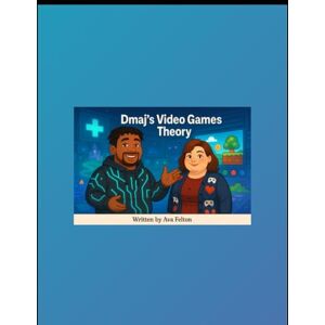 Felton, Ava Dmaj’s Video Games Theory Felton, Ava Dmaj’s Video Games Theory