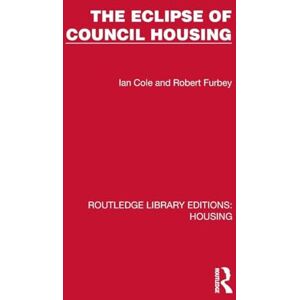 Cole, Ian The Eclipse of Council Housing (Routledge Library Editions: Housing) Cole, Ian The Eclipse of Council Housing (Routledge Library Editions: Housing)